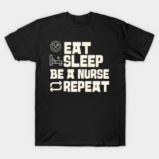 Eat Sleep Be a nurse Repeat T-Shirt